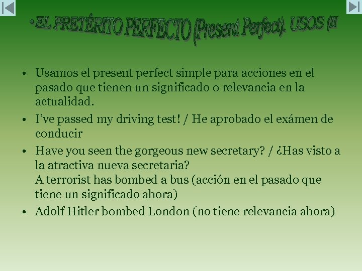  • Usamos el present perfect simple para acciones en el pasado que tienen