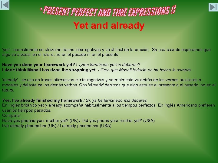Yet and already 'yet' - normalmente se utiliza en frases interrogativas y va al