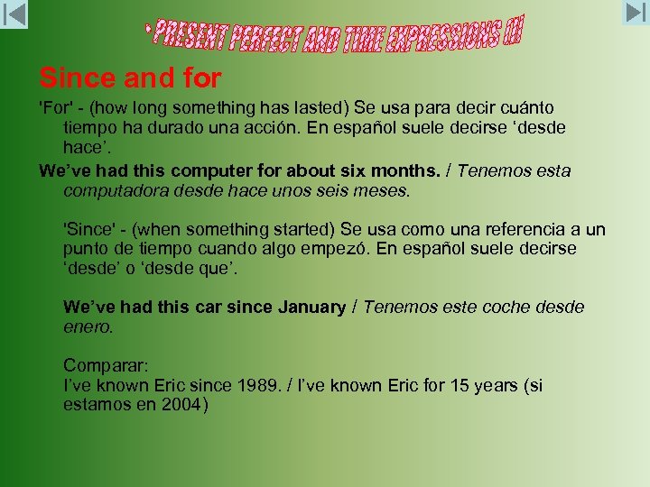 Since and for 'For' - (how long something has lasted) Se usa para decir