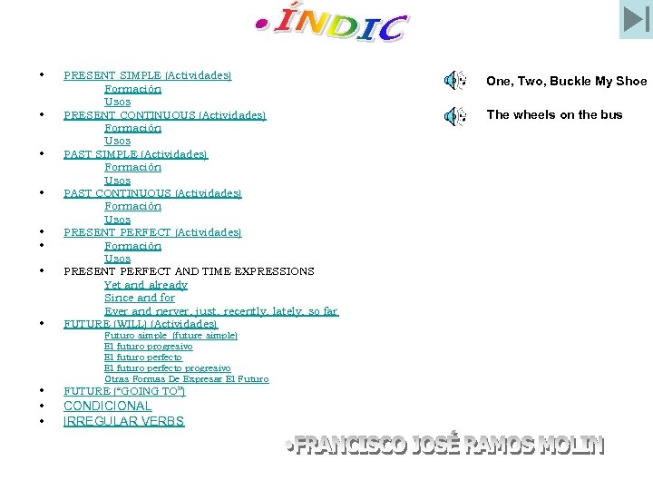  • • PRESENT SIMPLE (Actividades) Formación Usos PRESENT CONTINUOUS (Actividades) Formación Usos PAST