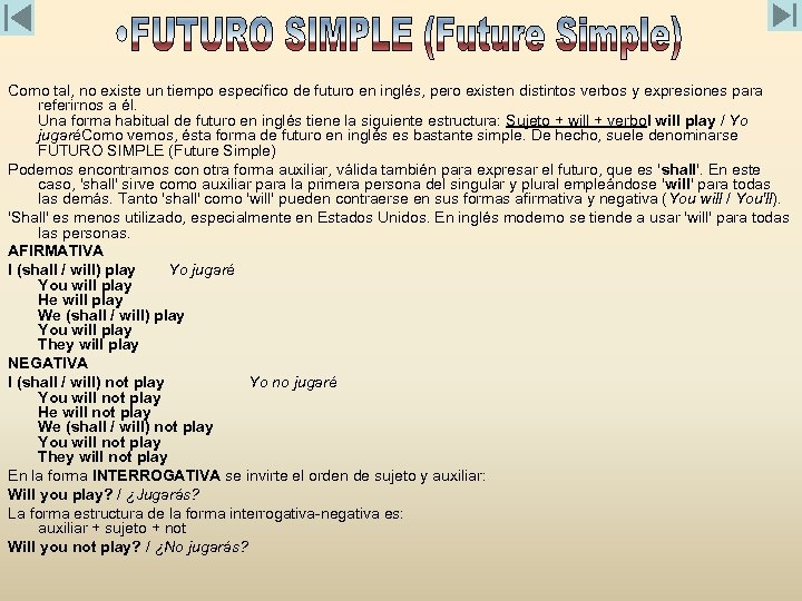 Como tal, no existe un tiempo específico de futuro en inglés, pero existen distintos