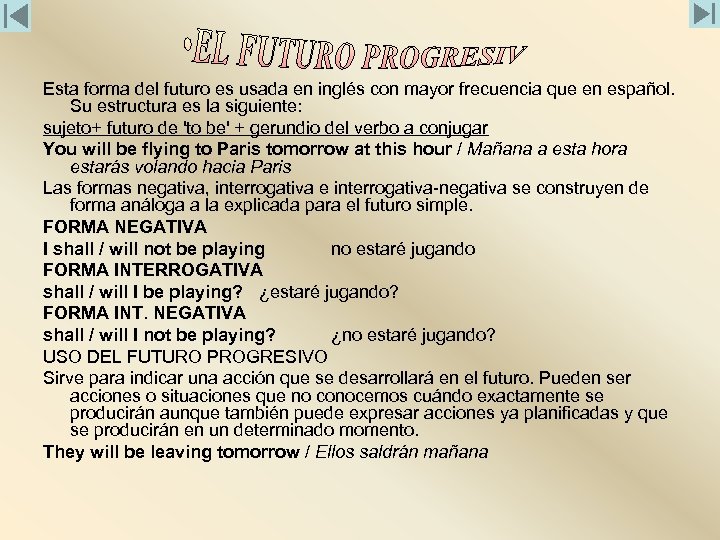 Esta forma del futuro es usada en inglés con mayor frecuencia que en español.