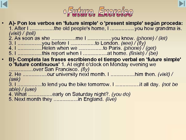  • A)- Pon los verbos en 'future simple' o 'present simple' según proceda: