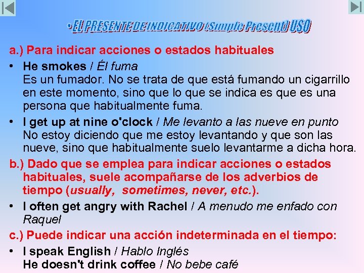 a. ) Para indicar acciones o estados habituales • He smokes / Él fuma