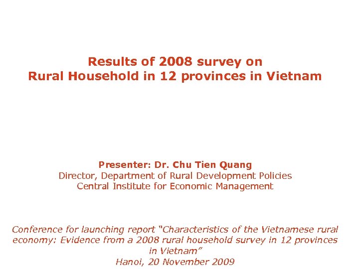 Results of 2008 survey on Rural Household in 12 provinces in Vietnam Presenter: Dr.