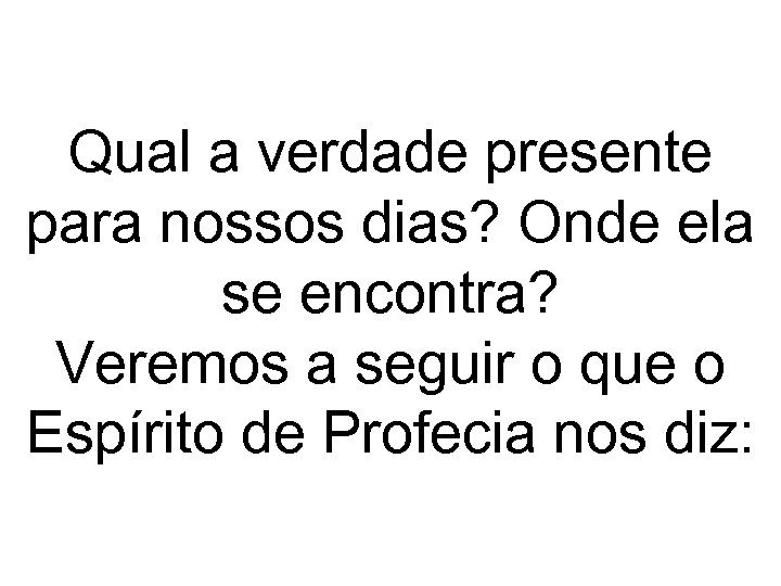 Qual a verdade presente para nossos dias? Onde ela se encontra? Veremos a seguir