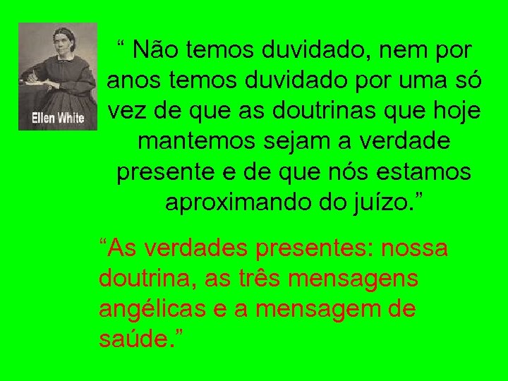 “ Não temos duvidado, nem por anos temos duvidado por uma só vez de