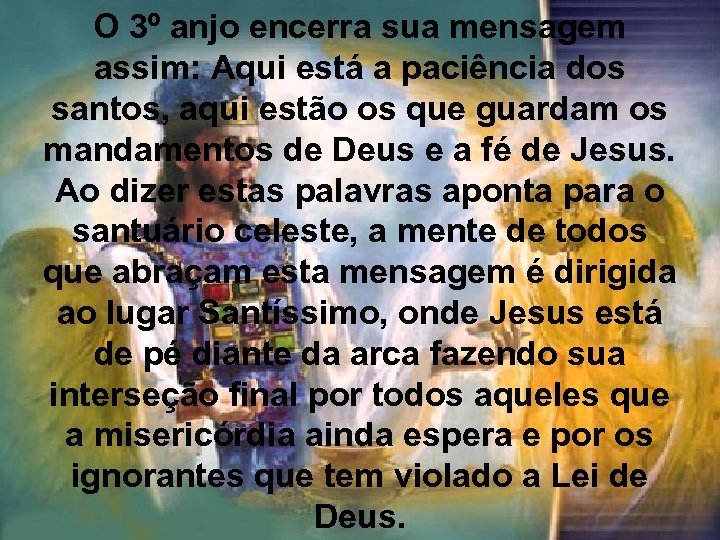 O 3º anjo encerra sua mensagem assim: Aqui está a paciência dos santos, aqui