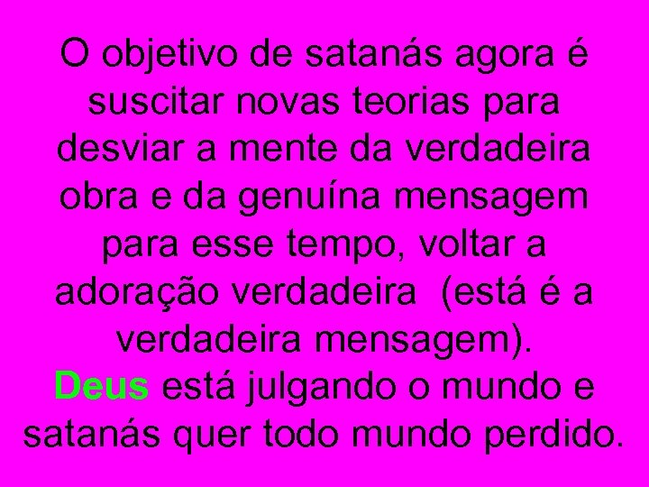O objetivo de satanás agora é suscitar novas teorias para desviar a mente da