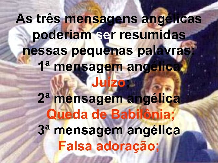 As três mensagens angélicas poderiam ser resumidas nessas pequenas palavras: 1ª mensagem angélica Juízo;