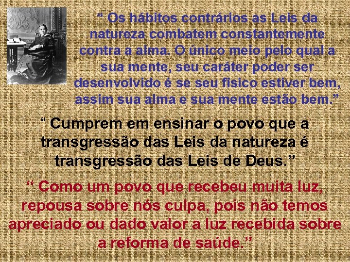 “ Os hábitos contrários as Leis da natureza combatem constantemente contra a alma. O
