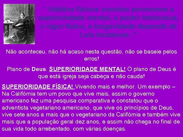 “ Hábitos físicos corretos promovem a superioridade mental, o poder intelectual, o vigor físico,