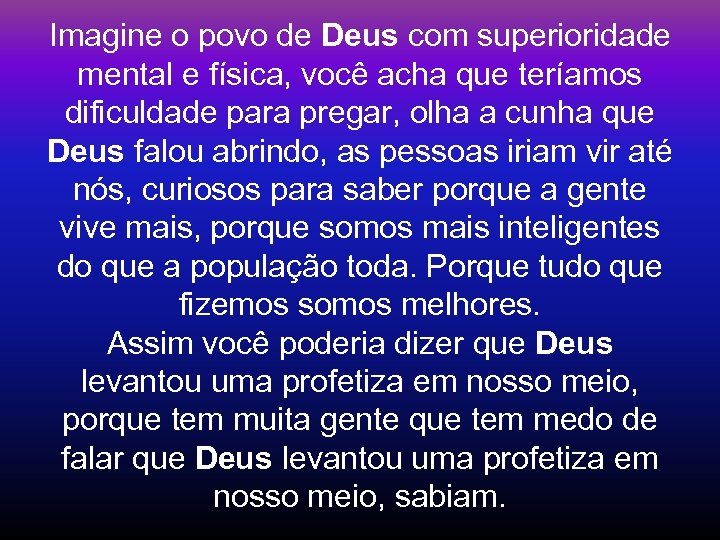 Imagine o povo de Deus com superioridade mental e física, você acha que teríamos