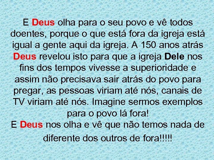 E Deus olha para o seu povo e vê todos doentes, porque o que