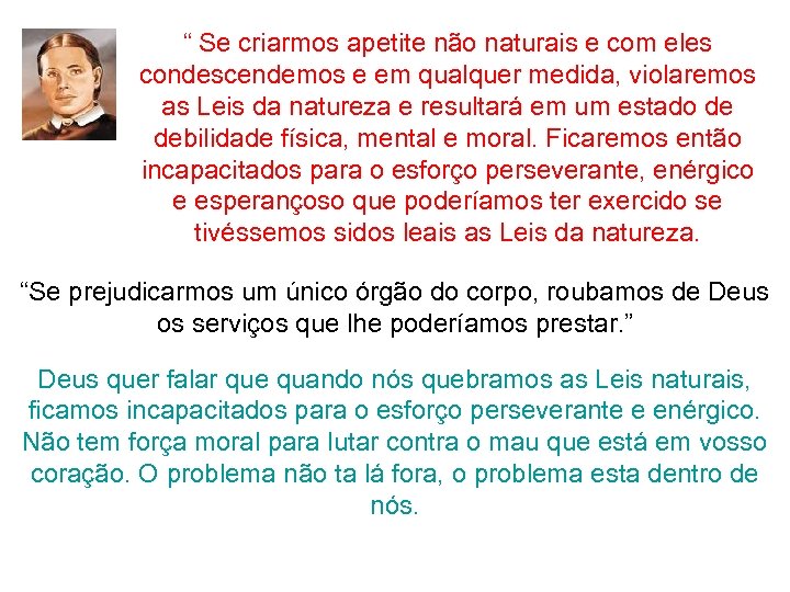 “ Se criarmos apetite não naturais e com eles condescendemos e em qualquer medida,