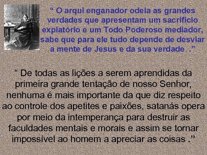 “ O arqui enganador odeia as grandes verdades que apresentam um sacrifício expiatório e