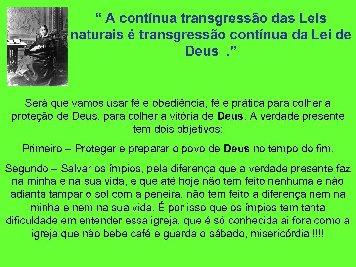 “ A contínua transgressão das Leis naturais é transgressão contínua da Lei de Deus.