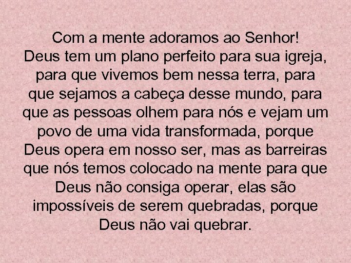 Com a mente adoramos ao Senhor! Deus tem um plano perfeito para sua igreja,