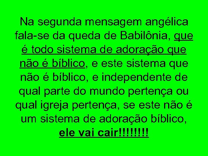 Na segunda mensagem angélica fala-se da queda de Babilônia, que é todo sistema de