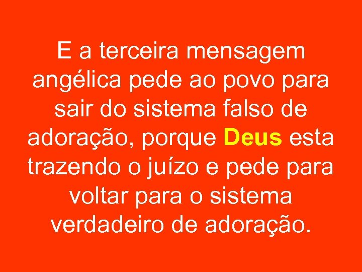 E a terceira mensagem angélica pede ao povo para sair do sistema falso de