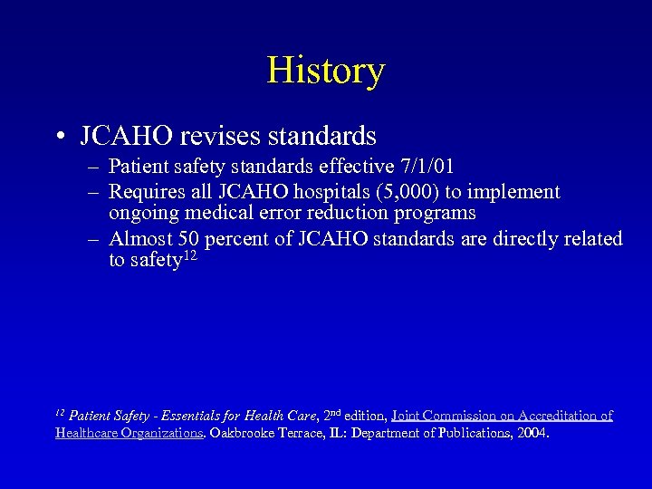 History • JCAHO revises standards – Patient safety standards effective 7/1/01 – Requires all