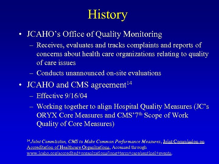 History • JCAHO’s Office of Quality Monitoring – Receives, evaluates and tracks complaints and