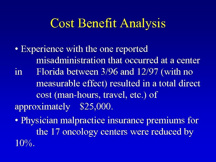 Cost Benefit Analysis • Experience with the one reported misadministration that occurred at a