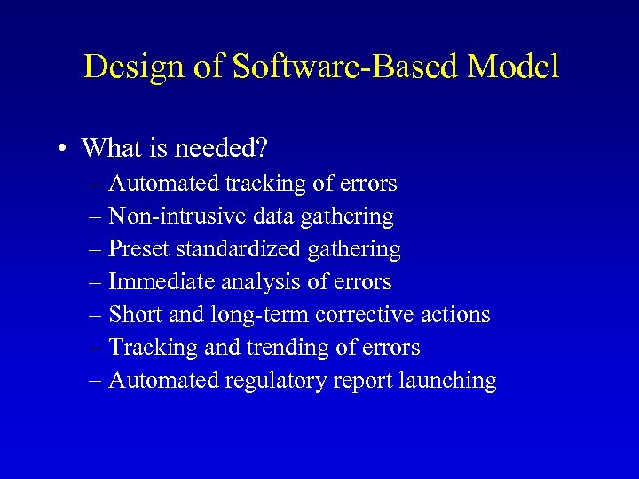 Design of Software-Based Model • What is needed? – Automated tracking of errors –