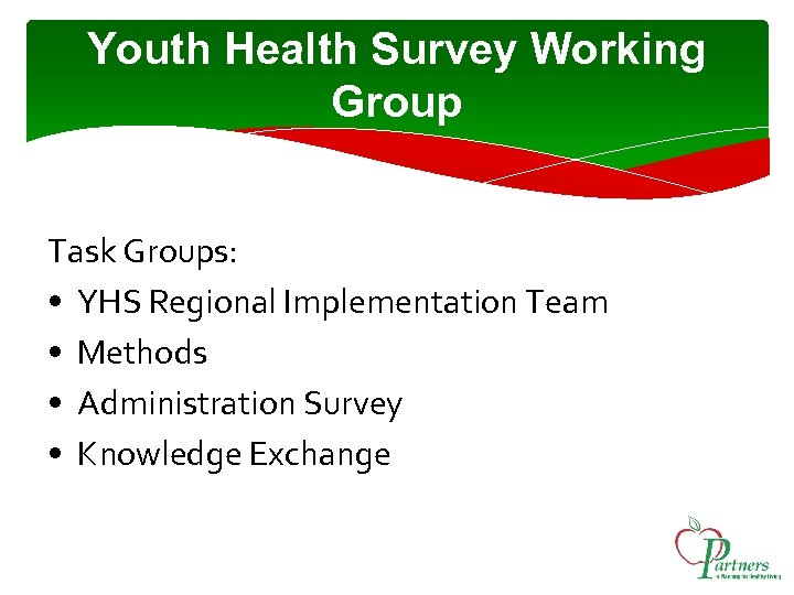 Youth Health Survey Working Group Task Groups: • YHS Regional Implementation Team • Methods