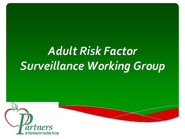 Adult Risk Factor Surveillance Working Group 