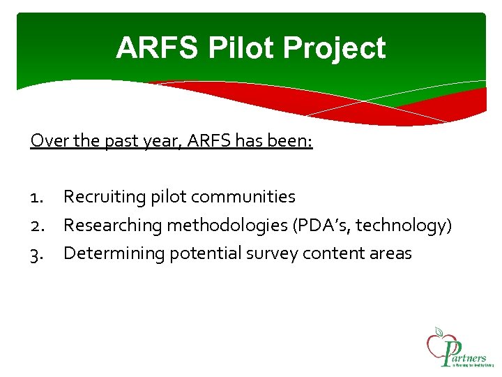 ARFS Pilot Project Over the past year, ARFS has been: 1. Recruiting pilot communities