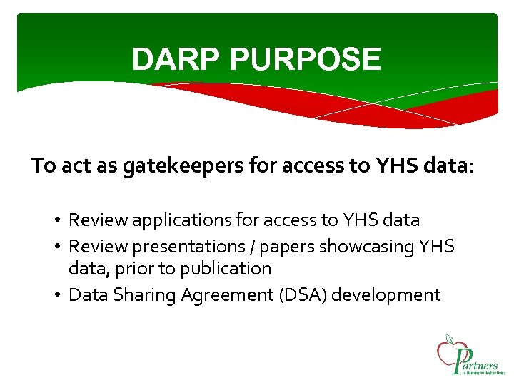 DARP PURPOSE To act as gatekeepers for access to YHS data: • Review applications