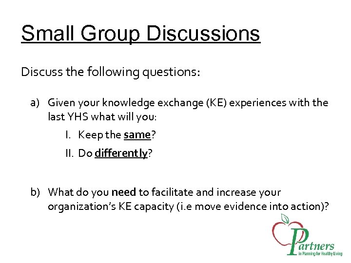 Small Group Discussions Discuss the following questions: a) Given your knowledge exchange (KE) experiences