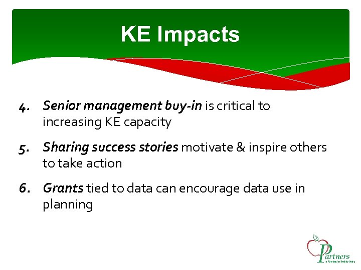 KE Impacts 4. Senior management buy-in is critical to increasing KE capacity 5. Sharing