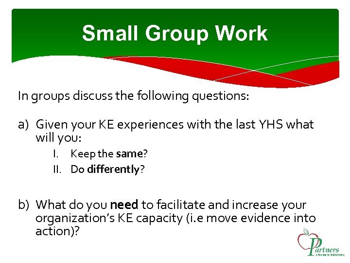 Small Group Work In groups discuss the following questions: a) Given your KE experiences