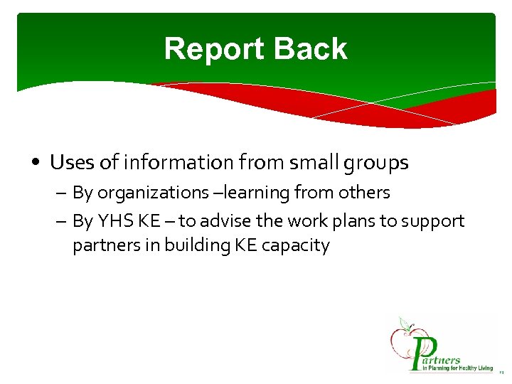 Report Back • Uses of information from small groups – By organizations –learning from