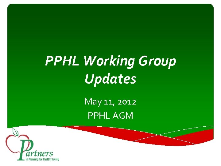 PPHL Working Group Updates May 11, 2012 PPHL AGM 