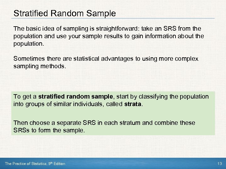 Stratified Random Sample The basic idea of sampling is straightforward: take an SRS from