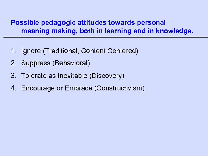 Possible pedagogic attitudes towards personal meaning making, both in learning and in knowledge. 1.