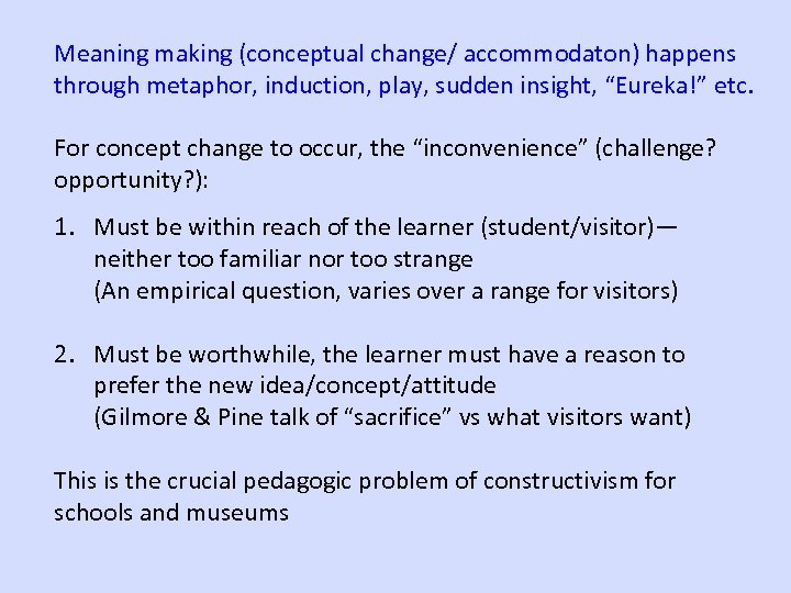 Meaning making (conceptual change/ accommodaton) happens through metaphor, induction, play, sudden insight, “Eureka!” etc.