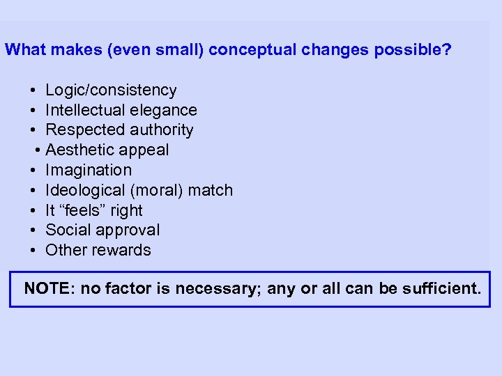 What makes (even small) conceptual changes possible? • Logic/consistency • Intellectual elegance • Respected