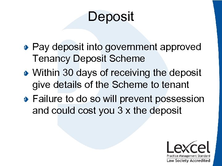 Deposit Pay deposit into government approved Tenancy Deposit Scheme Within 30 days of receiving