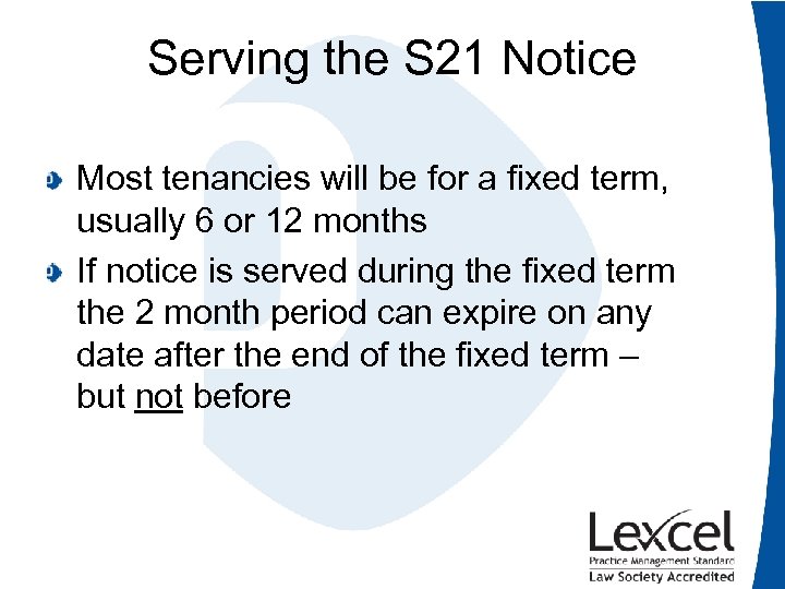 Serving the S 21 Notice Most tenancies will be for a fixed term, usually