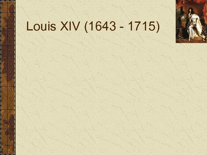 Louis XIV (1643 - 1715) 