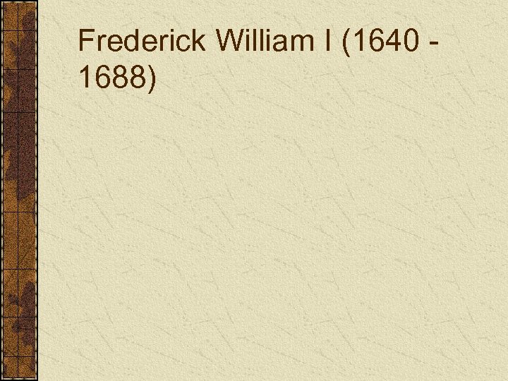 Frederick William I (1640 1688) 