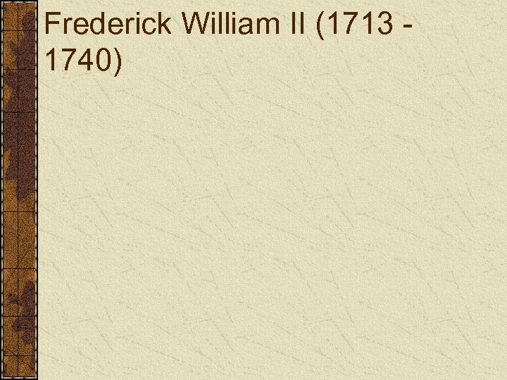 Frederick William II (1713 1740) 