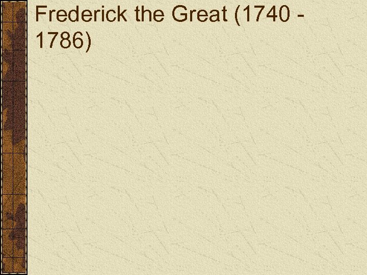Frederick the Great (1740 1786) 