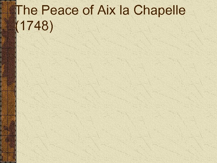 The Peace of Aix la Chapelle (1748) 