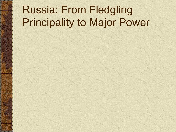Russia: From Fledgling Principality to Major Power 