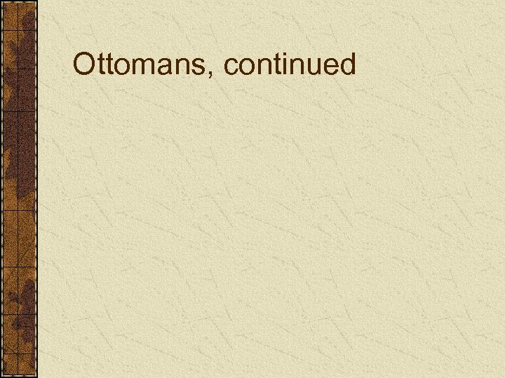 Ottomans, continued 